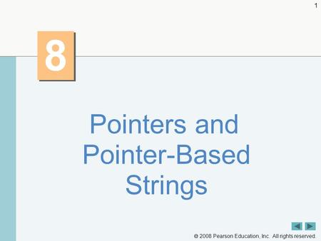  2008 Pearson Education, Inc. All rights reserved. 1 8 8 Pointers and Pointer-Based Strings.