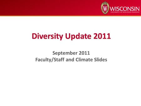 Diversity Update 2011 September 2011 Faculty/Staff and Climate Slides.