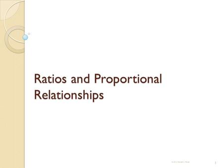Ratios and Proportional Relationships 1. Objective: You will be able to… Explain what a ratio is in your own words Explain what a proportion is in your.