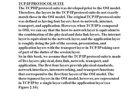 TCP/IP PROTOCOL SUITE The TCPIIP protocol suite was developed prior to the OSI model. Therefore, the layers in the TCP/IP protocol suite do not exactly.