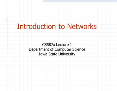 Introduction to Networks CS587x Lecture 1 Department of Computer Science Iowa State University.