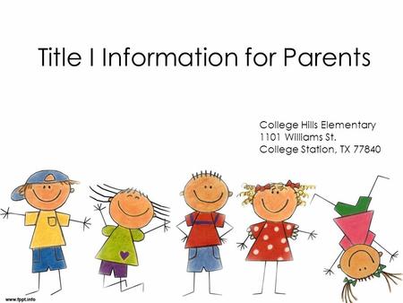 Title I Information for Parents College Hills Elementary 1101 Williams St. College Station, TX 77840.