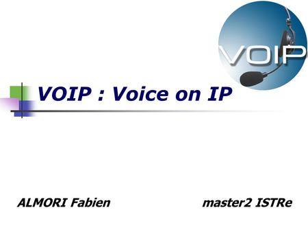 VOIP : Voice on IP ALMORI Fabien master2 ISTRe. Table of context VOIP stakes VOIP structure Protocol H.323 Advantages and drawbacks Conclusion.