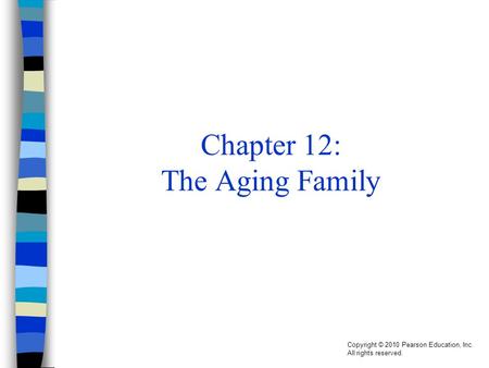 Copyright © 2010 Pearson Education, Inc. All rights reserved. Chapter 12: The Aging Family.
