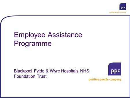 Employee Assistance Programme Blackpool Fylde & Wyre Hospitals NHS Foundation Trust.