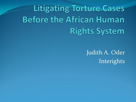 Judith A. Oder Interights. Normative Framework OAU Refugee Convention 1969 African Charter on Human and Peoples’ Rights 1981 African Children’s Charter.