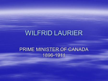 WILFRID LAURIER PRIME MINISTER OF CANADA 1896-1911.