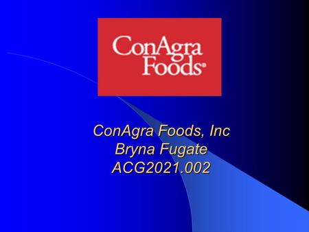 ConAgra Foods, Inc Bryna Fugate ACG2021.002. Executive Summary  The company needs to raise their net income.  One good point is that they reduced the.