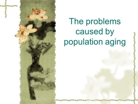 The problems caused by population aging. Structure problems  -overlapping  -disorder.