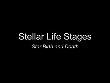 Stellar Life Stages Star Birth and Death.