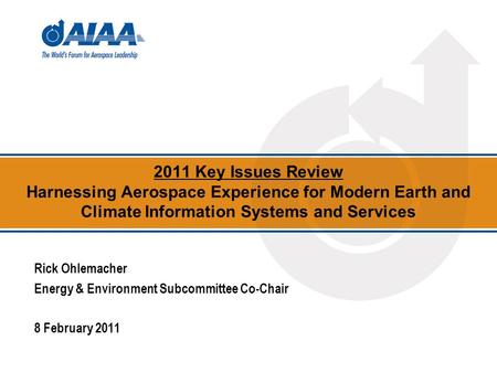 2011 Key Issues Review Harnessing Aerospace Experience for Modern Earth and Climate Information Systems and Services Rick Ohlemacher Energy & Environment.