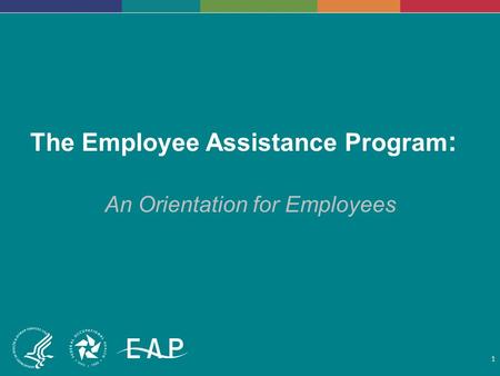 The Employee Assistance Program : An Orientation for Employees 1.