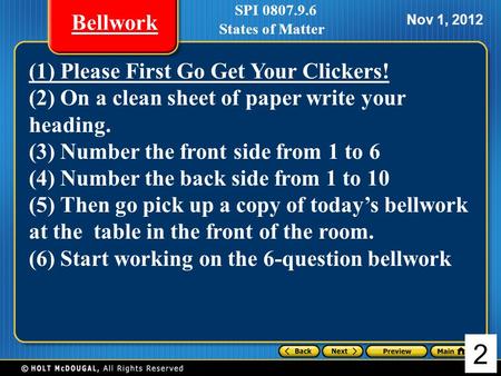 Chapter 15 Nov 1, 2012 Bellwork 2 SPI 0807.9.6 States of Matter (1) Please First Go Get Your Clickers! (2) On a clean sheet of paper write your heading.