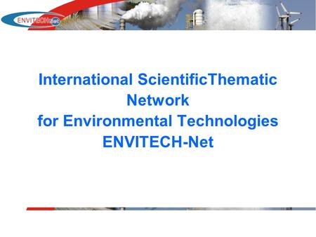 International ScientificThematic Network for Environmental Technologies ENVITECH-Net.