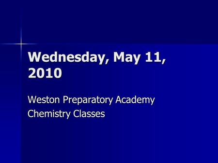 Wednesday, May 11, 2010 Weston Preparatory Academy Chemistry Classes.