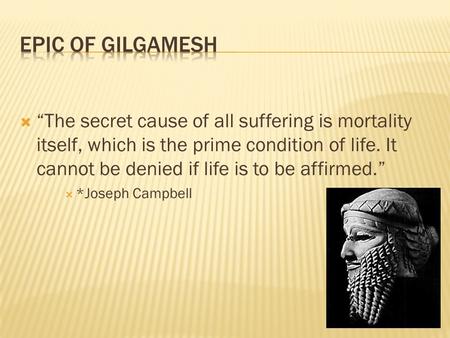  “The secret cause of all suffering is mortality itself, which is the prime condition of life. It cannot be denied if life is to be affirmed.”  *Joseph.