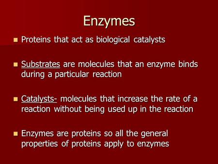 Enzymes Proteins that act as biological catalysts Proteins that act as biological catalysts Substrates are molecules that an enzyme binds during a particular.