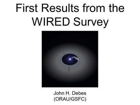 First Results from the WIRED Survey John H. Debes (ORAU/GSFC)