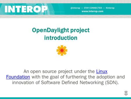 OpenDaylight project introduction An open source project under the Linux Foundation with the goal of furthering the adoption and innovation of Software.
