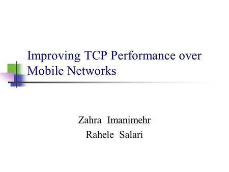 Improving TCP Performance over Mobile Networks Zahra Imanimehr Rahele Salari.