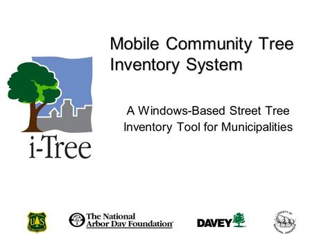 Mobile Community Tree Inventory System A Windows-Based Street Tree Inventory Tool for Municipalities.