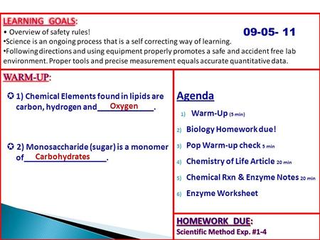 Agenda 1) Warm-Up (5 min) 2) Biology Homework due! 3) Pop Warm-up check 5 min 4) Chemistry of Life Article 20 min 5) Chemical Rxn & Enzyme Notes 20 min.