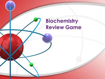 Biochemistry Review Game. 6 C CARBON 12.011 I. Atomic number II. Number of protons III. Number of electrons a. I b. I & II c. II & III d. I, II, III What.