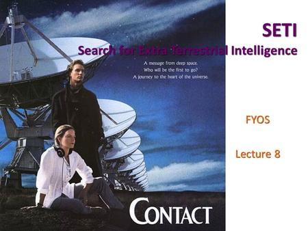 SETI Search for Extra Terrestrial Intelligence FYOS Lecture 8.