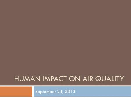 HUMAN IMPACT ON AIR QUALITY September 24, 2013. pH Scale pH scale – measures how acidic an object is. pH value is related to its hydronium ion concentration.