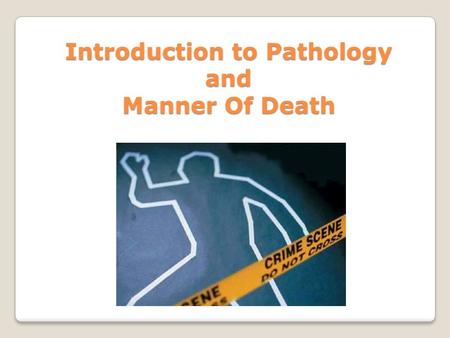 Introduction to Pathology and Manner Of Death. Autolysis Autolysis – when a cell starts to breakdown (cell membrane dissolves, enzymes and other cell.