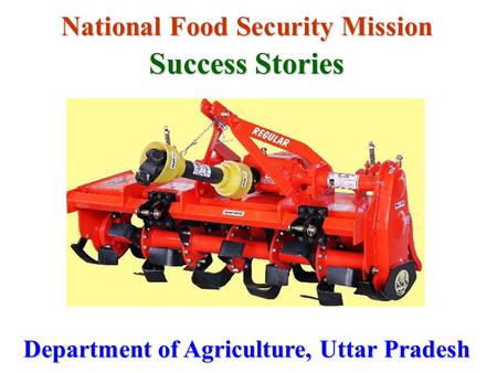 National Food Security Mission Success Stories Department of Agriculture, Uttar Pradesh.