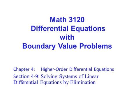 Math 3120 Differential Equations with Boundary Value Problems Chapter 4: Higher-Order Differential Equations Section 4-9: Solving Systems of Linear Differential.