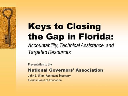 Keys to Closing the Gap in Florida: Accountability, Technical Assistance, and Targeted Resources Presentation to the National Governors’ Association John.