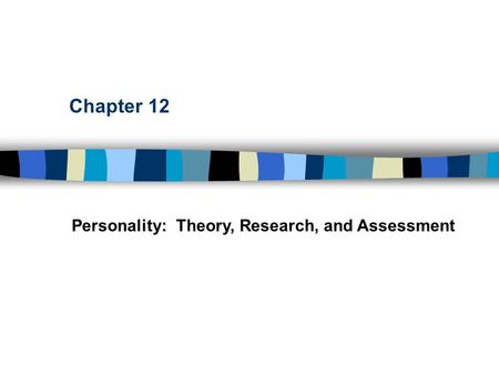Chapter 12 Personality: Theory, Research, and Assessment.