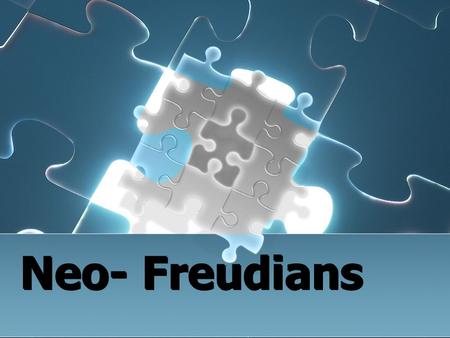 Neo- Freudians. The Neo-Freudians are personality theorists who started their careers as followers of Freud but eventually disagreed on some of the.