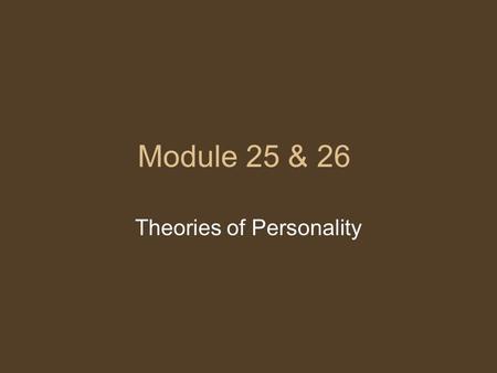 Module 25 & 26 Theories of Personality. Personality A person’s broad, long-lasting patterns of behavior.