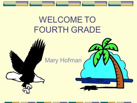 WELCOME TO FOURTH GRADE Mary Hofman. SPECIAL HIGHLIGHTS! Service Squad Tutoring Buddies Speech Contest Michigan Biographies Field Trips Henry Ford: If.
