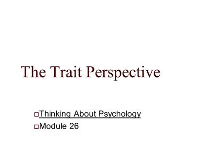 The Trait Perspective  Thinking About Psychology  Module 26.