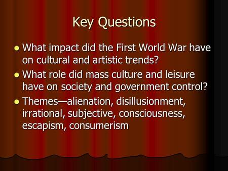 Key Questions What impact did the First World War have on cultural and artistic trends? What impact did the First World War have on cultural and artistic.