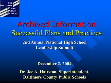 Archived Information Successful Plans and Practices 2nd Annual National High School Leadership Summit December 2, 2004 Dr. Joe A. Hairston, Superintendent,