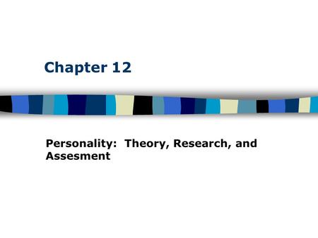 Chapter 12 Personality: Theory, Research, and Assesment.