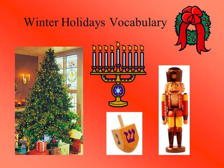 Winter Holidays Vocabulary. stockings The stockings were hung on the mantle.