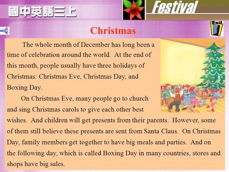 Christmas The whole month of December has long been a time of celebration around the world. At the end of this month, people usually have three holidays.