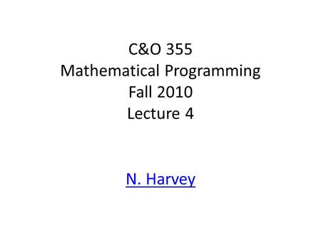 C&O 355 Mathematical Programming Fall 2010 Lecture 4 N. Harvey TexPoint fonts used in EMF. Read the TexPoint manual before you delete this box.: A A A.