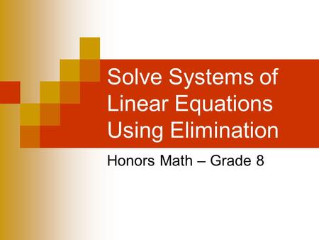 Solve Systems of Linear Equations Using Elimination Honors Math – Grade 8.