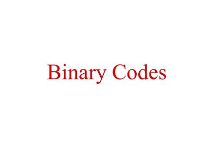 Binary Codes. Binary Code A binary code is just an assignment of information to bit patterns.