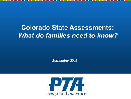 Colorado State Assessments: What do families need to know? September 2015.