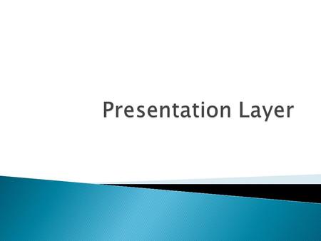 2. 2 Presentation layer 2. 3 The presentation layer is responsible for translation, compression, and encryption.