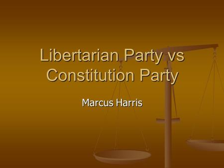 Libertarian Party vs Constitution Party Marcus Harris.