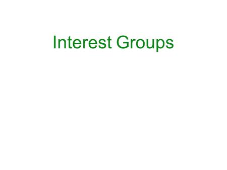 Interest Groups.  An interest group is an organized group that tries to influence public policy.  Interest groups provide an avenue for citizen participation.